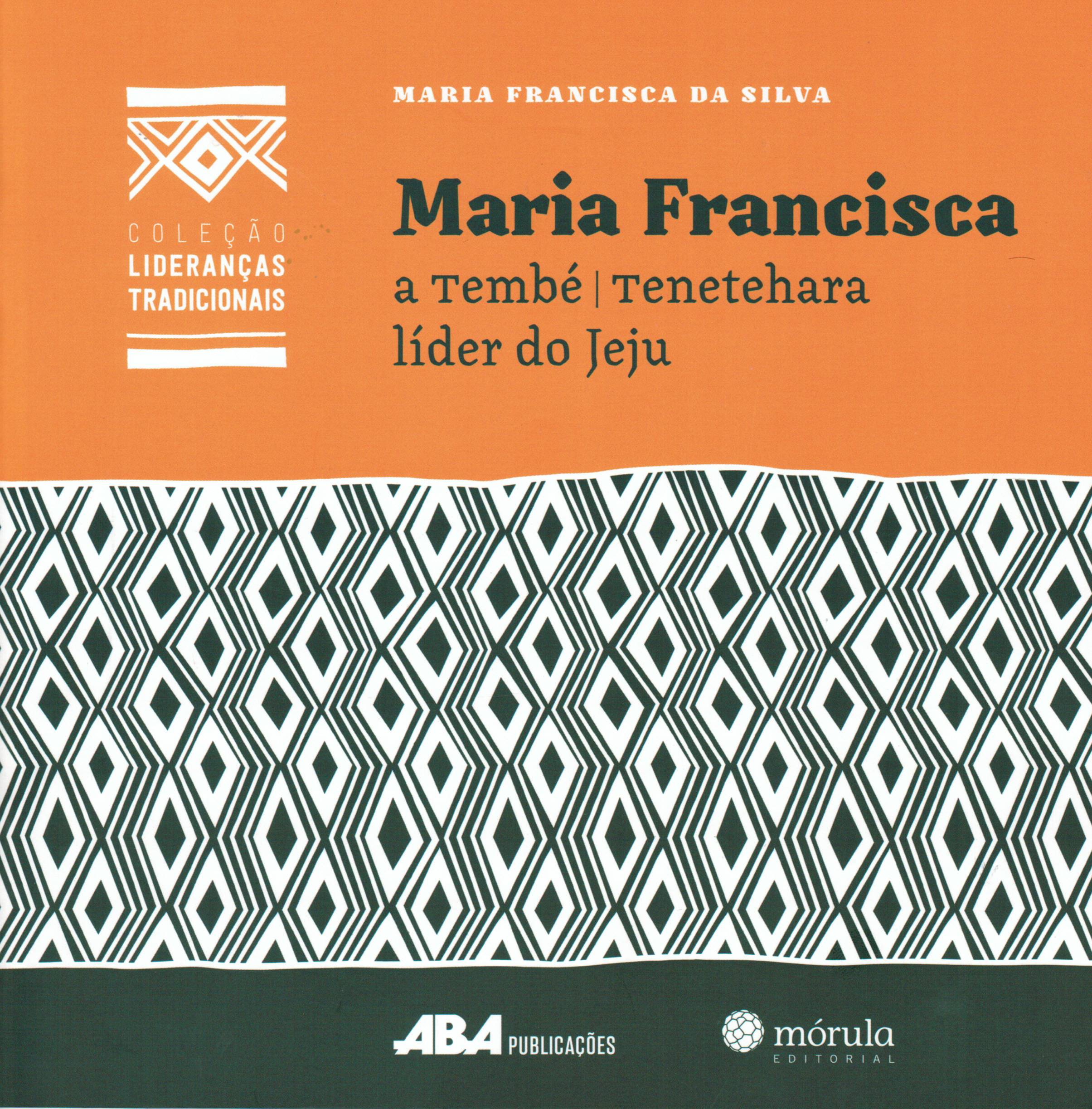 Capa do livro Maria Francisca, a Tembé | Tenetehara, Líder do Jeju