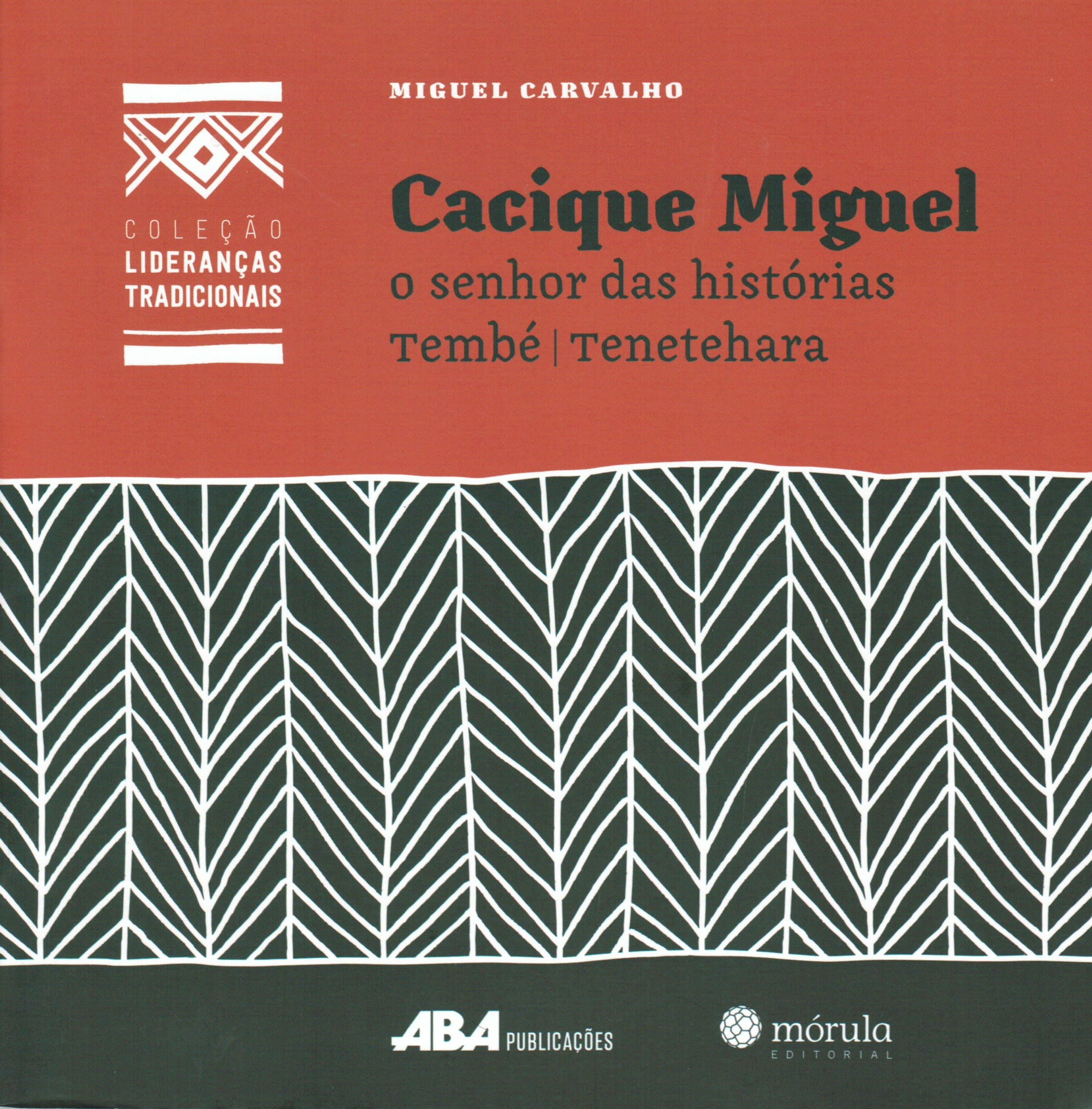 Capa do livro Cacique Miguel, o senhor das hostórias Tembé | Tenetehara
