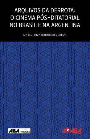 Capa do livro Arquivos da Derrota: O cinema pós-ditatorial no Brasil e na Argentina