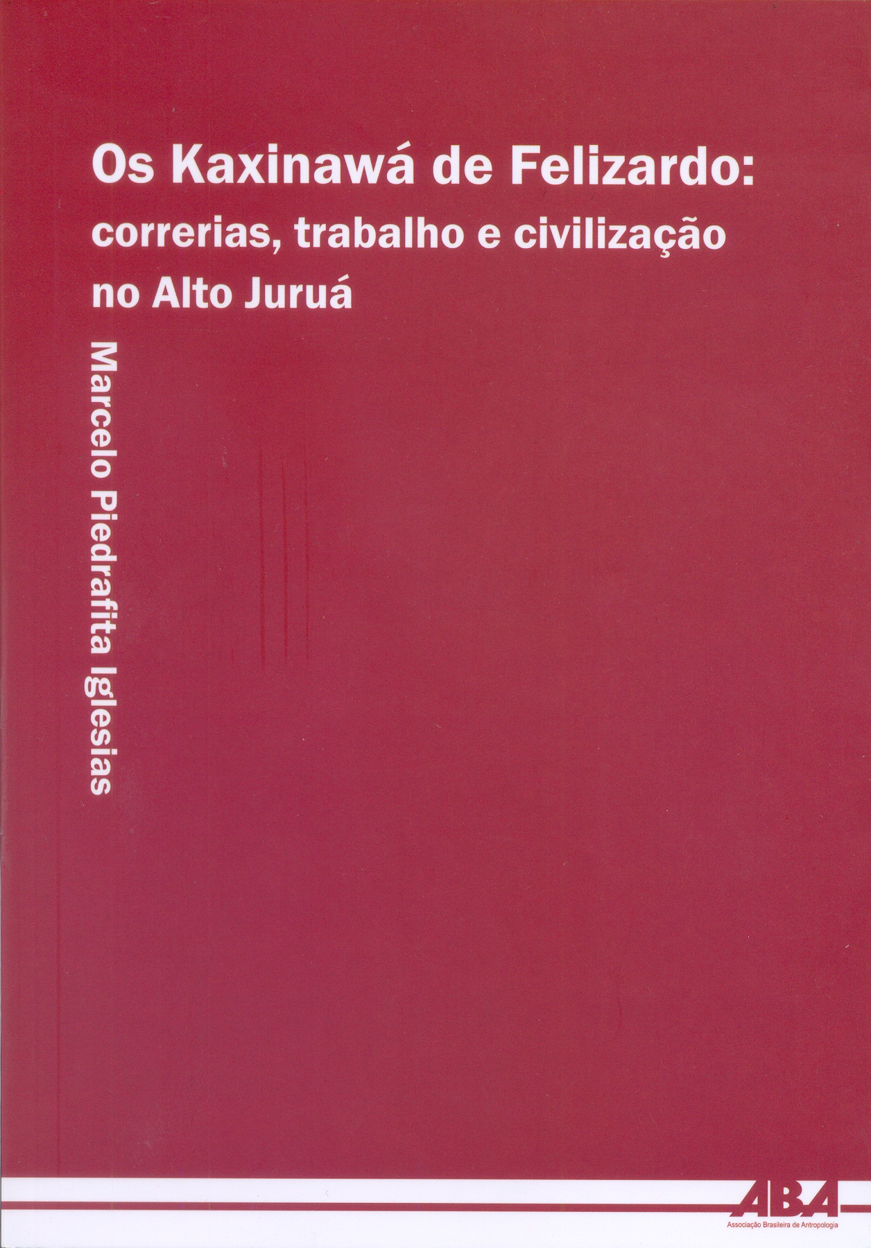 Capa do livro Os Kaxinawá de Felizardo: correrias, trabalho e civilização no Alto Juruá