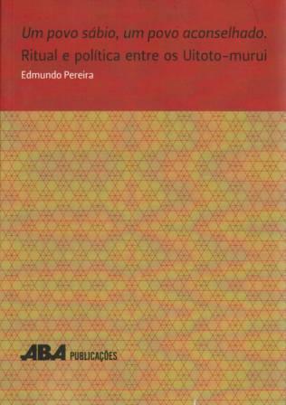 Capa do livro Um povo sábio, um povo aconselhado. Ritual e política entre os Uitoto-murui