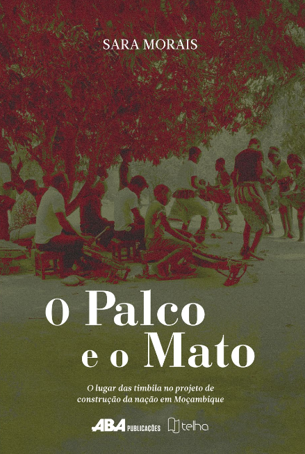 Capa do livro O palco e o mato: o lugar das timbila no projeto de construção da  nação em Moçambique